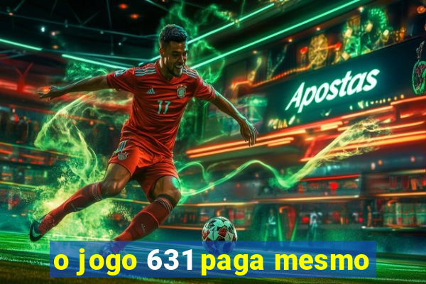 o jogo 631 paga mesmo